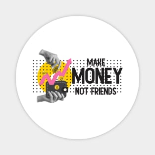 Make Money, Not Friends: Motivational Quotes Magnet